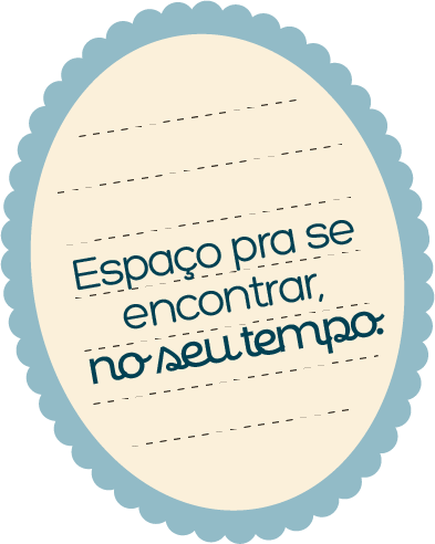 Espaço pra se encontrar, no seu tempo